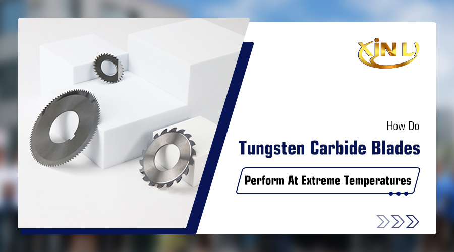 how do tungsten carbide blades perform at extreme temperatures